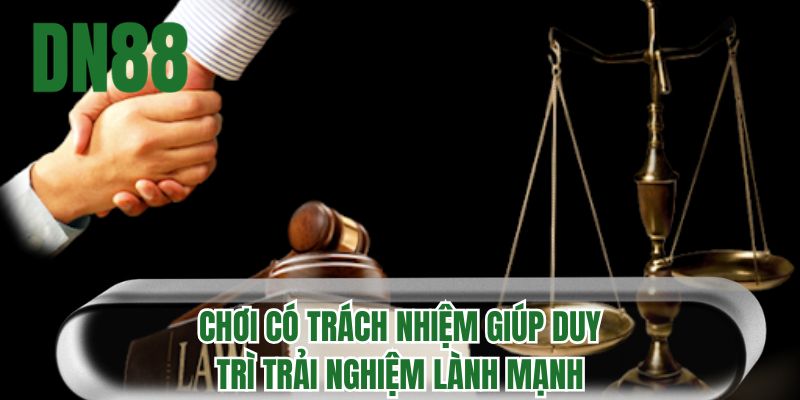 Chơi có trách nhiệm giúp duy trì trải nghiệm lành mạnh